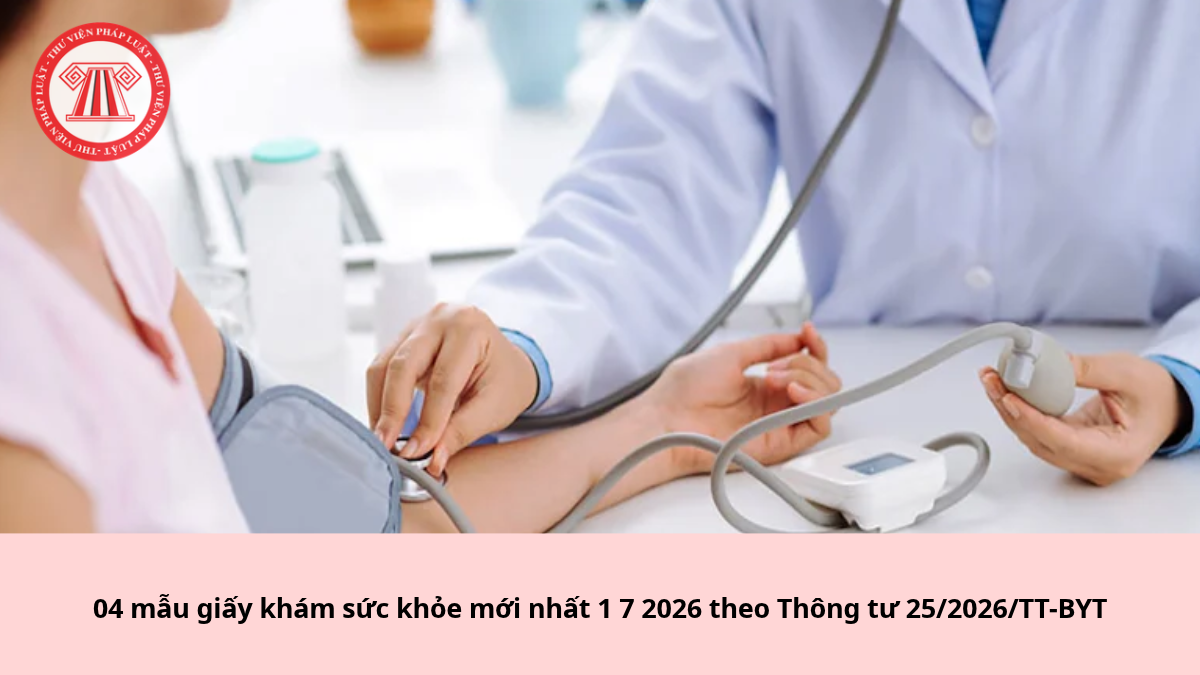 04 mẫu giấy khám sức khỏe mới nhất 1 7 2026 theo Thông tư 25/2026/TT-BYT
