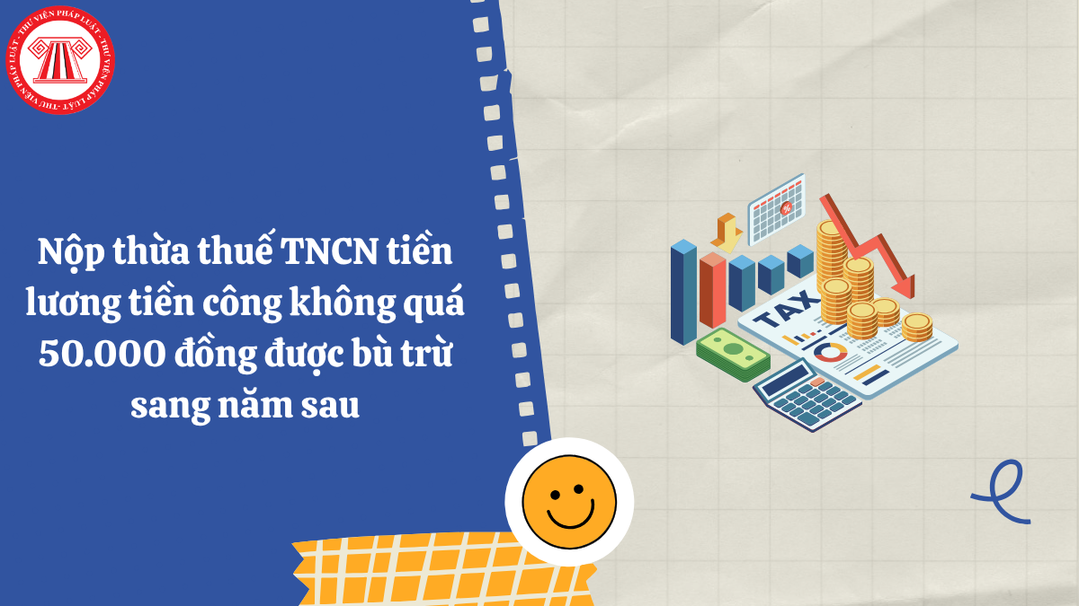 Nộp thừa thuế TNCN tiền lương tiền công không quá 50.000 đồng được bù trừ sang năm sau