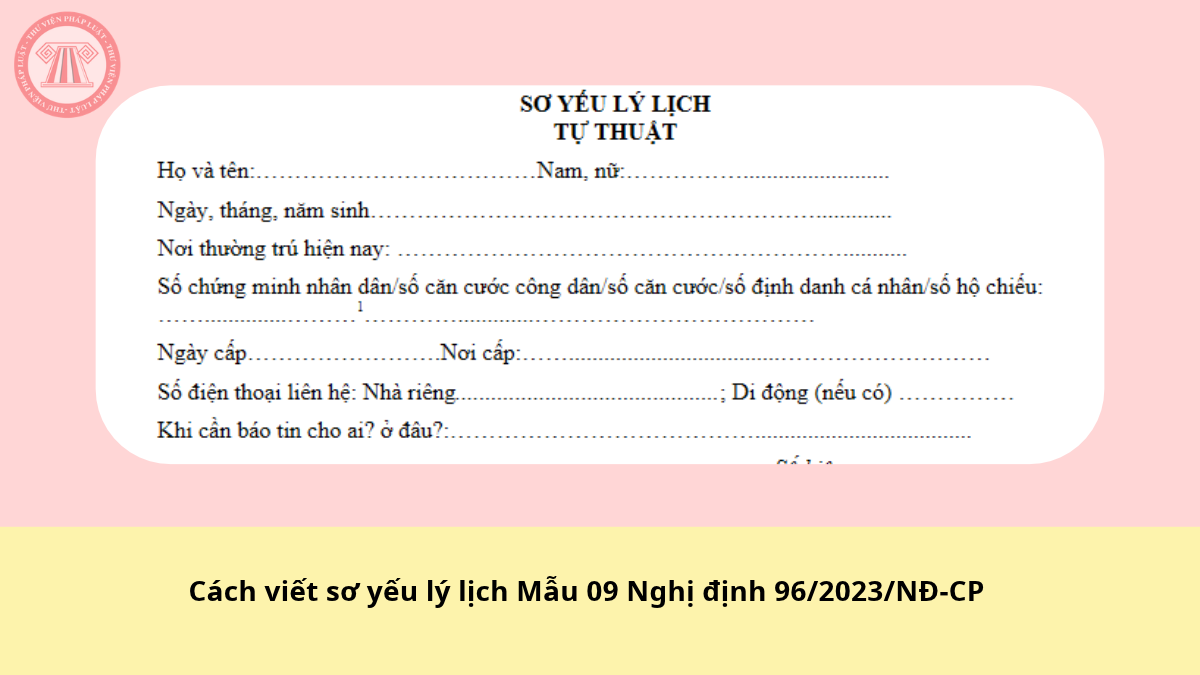 Cách viết sơ yếu lý lịch Mẫu 09 Nghị định 96/2023/NĐ-CP