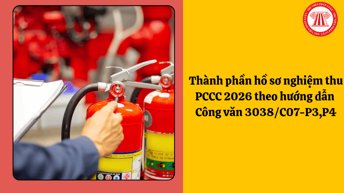 Thành phần hồ sơ nghiệm thu PCCC 2026 theo hướng dẫn Công văn 3038/C07-P3,P4
