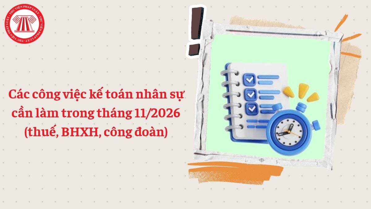 Các công việc kế toán nhân sự cần làm trong tháng 11/2026 (thuế, BHXH, công đoàn)
