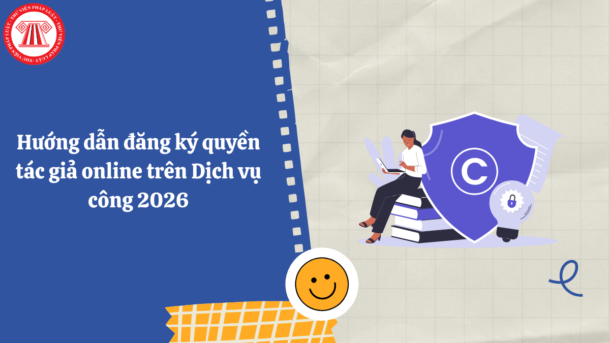 Hướng dẫn đăng ký quyền tác giả online trên Dịch vụ công 2026