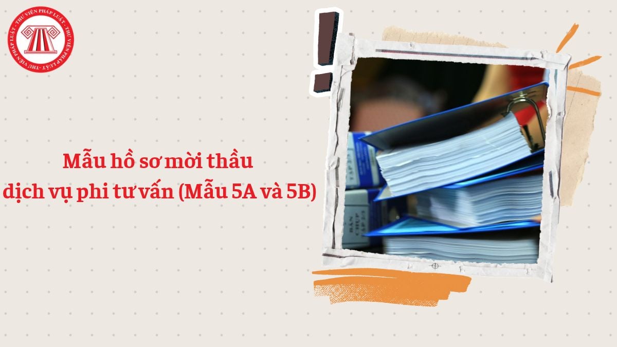 Cập nhật mẫu hồ sơ mời thầu dịch vụ phi tư vấn mới nhất 2026 (Mẫu 5A và 5B)