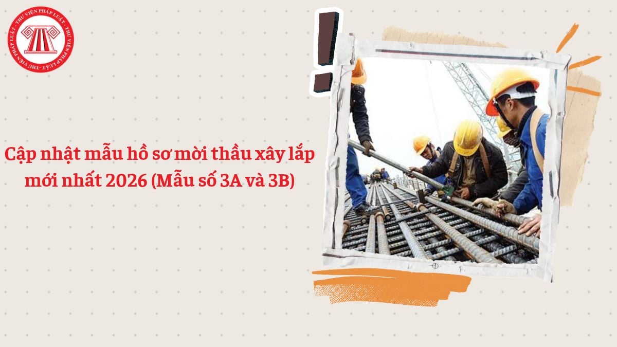 Cập nhật mẫu hồ sơ mời thầu xây lắp mới nhất 2026 (Mẫu số 3A và 3B)