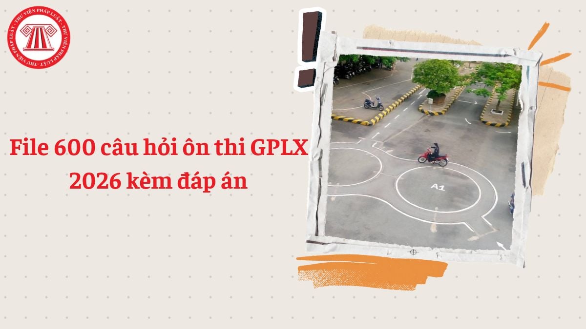 File 600 câu hỏi ôn thi giấy phép lái xe 2026 kèm đáp án