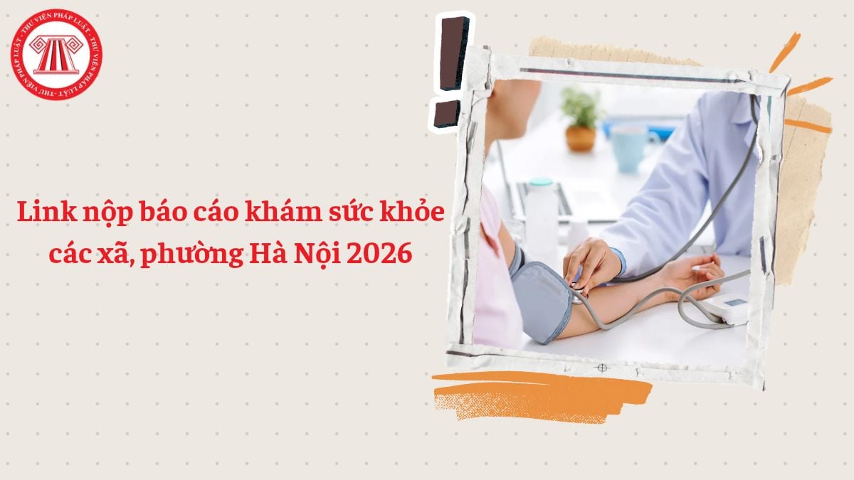 Tổng hợp link nộp báo cáo khám sức khỏe các xã phường Hà Nội 2026