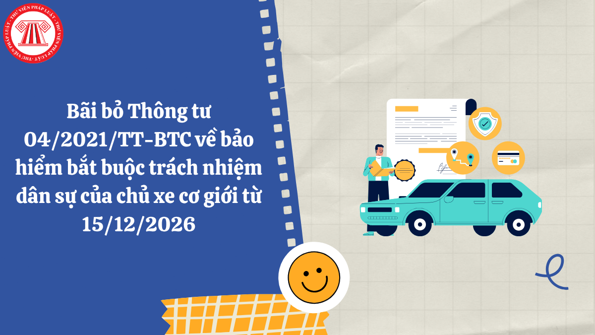 Bãi bỏ Thông tư 04/2021/TT-BTC về bảo hiểm bắt buộc trách nhiệm dân sự của chủ xe cơ giới từ 15/12/2026