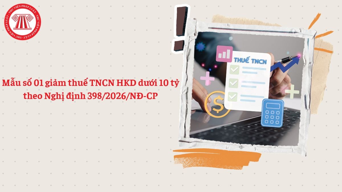 Mẫu số 01 giảm thuế TNCN dưới 10 tỷ theo Nghị định 398/2026/NĐ-CP