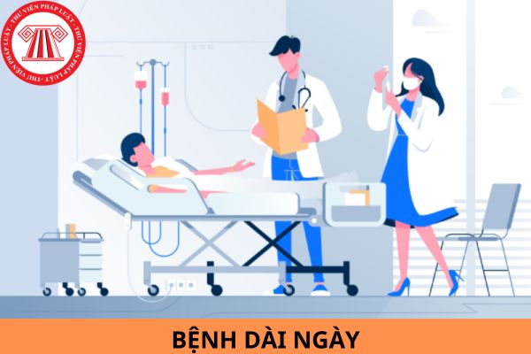 Bệnh dài ngày là gì? Thời gian nghỉ hưởng chế độ ốm đau dài ngày?