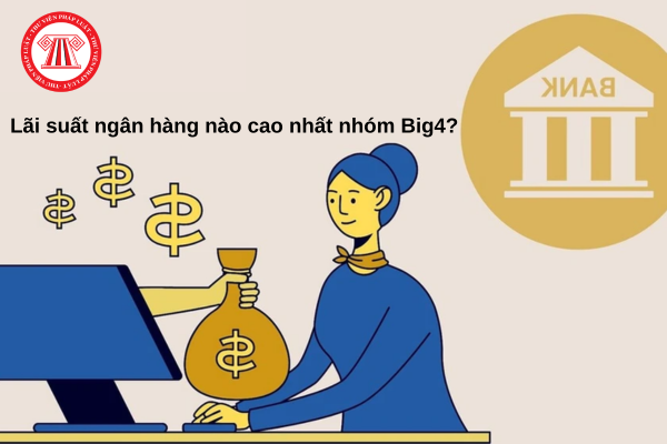 Lãi suất ngân hàng nào cao nhất năm 2025 nhóm Big4?