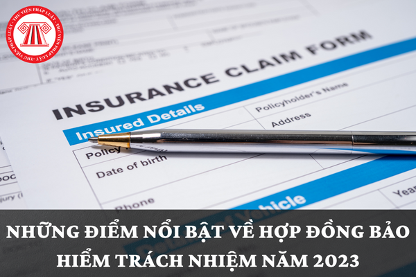 Những điểm nổi bật về hợp đồng bảo hiểm trách nhiệm năm 2023