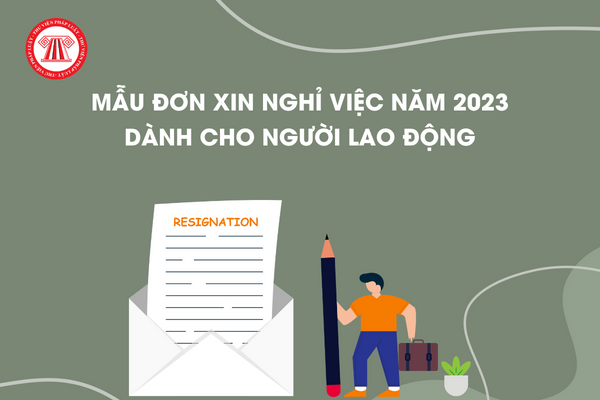 Mẫu đơn xin nghỉ việc (thôi việc) năm 2023 dành cho người lao động