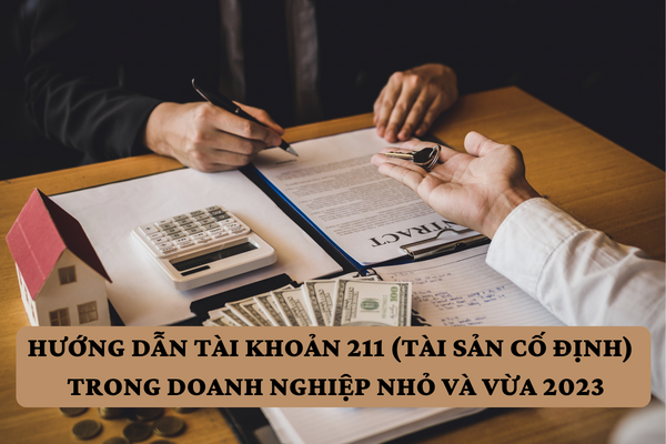 Hướng dẫn tài khoản 211 (tài sản cố định) trong doanh nghiệp nhỏ và vừa 2023