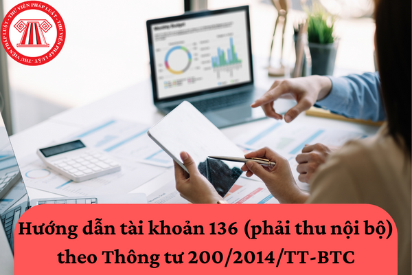 Hướng dẫn tài khoản 136 (phải thu nội bộ) theo Thông tư 200/2014/TT-BTC
