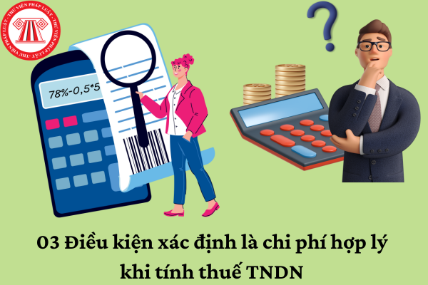 03 điều kiện xác định là chi phí hợp lý khi tính thuế TNDN năm 2023