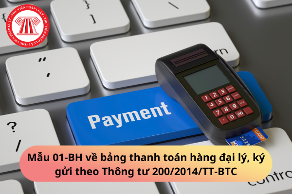 Mẫu 01-BH về bảng thanh toán hàng đại lý, ký gửi theo Thông tư 200/2014/TT-BTC
