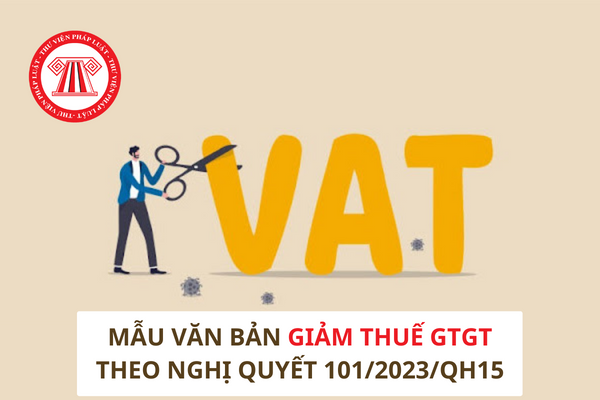 Mẫu văn bản giảm thuế GTGT theo Nghị quyết 101/2023/QH15 nộp kèm tờ khai thuế