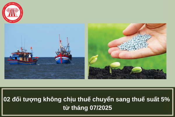 02 đối tượng không chịu thuế chuyển sang thuế suất 5% từ tháng 07/2025