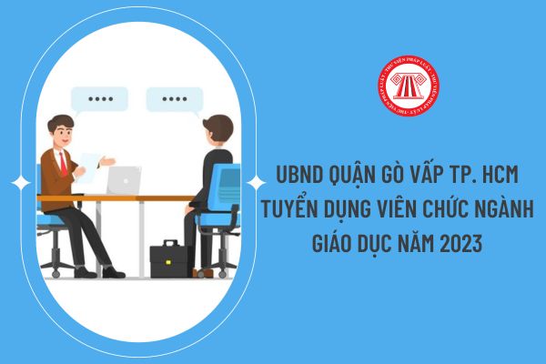 UBND quận Gò Vấp TP. HCM tuyển dụng viên chức ngành giáo dục năm 2023