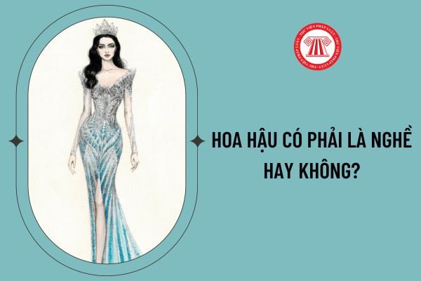 Hoa hậu có phải là nghề hay không?