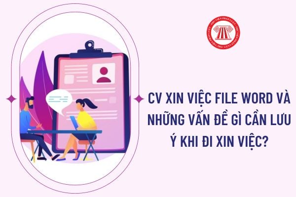 CV xin việc file word và những vấn đề gì cần lưu ý khi đi xin việc?