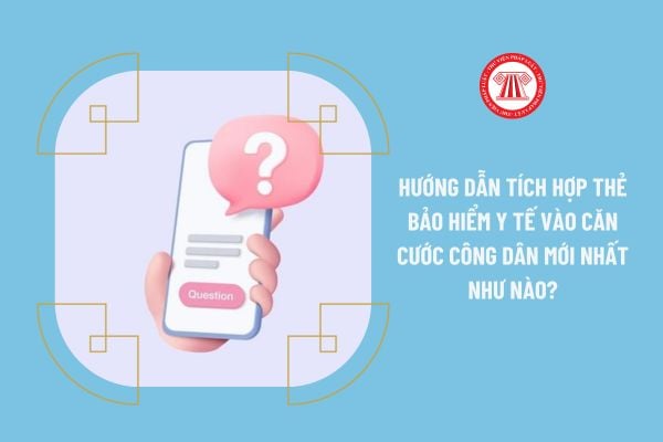 Hướng dẫn tích hợp thẻ bảo hiểm y tế vào căn cước công dân mới nhất 2023 như nào?