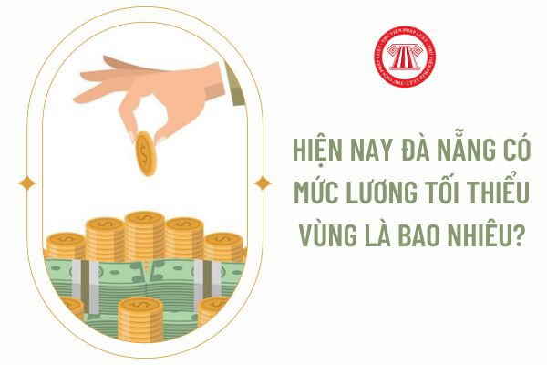Hiện nay Đà Nẵng có mức lương tối thiểu vùng là bao nhiêu?