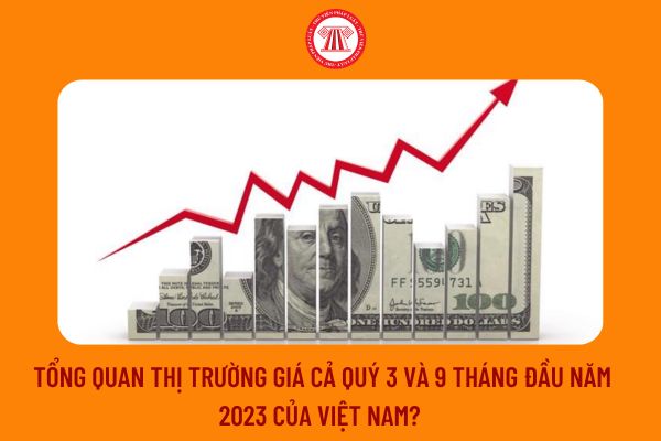 Tổng quan thị trường giá cả quý 3 và 9 tháng đầu năm 2023 của Việt Nam? 