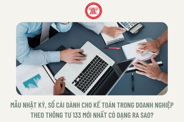 Mẫu nhật ký, sổ cái dành cho kế toán trong doanh nghiệp theo Thông tư 133 mới nhất có dạng ra sao?