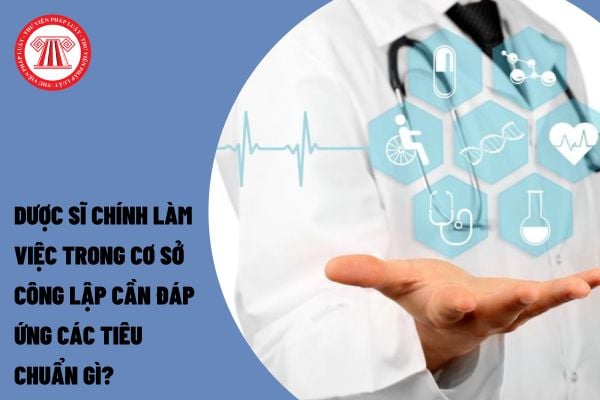 Dược sĩ chính làm việc trong cơ sở công lập cần đáp ứng các tiêu chuẩn gì?