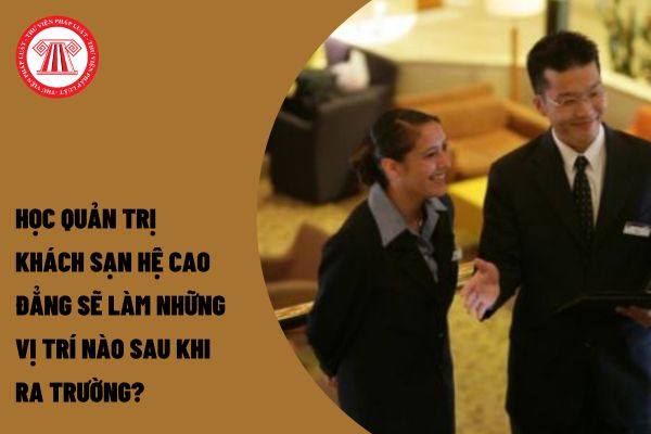 Học quản trị khách sạn hệ cao đẳng sẽ làm những vị trí nào sau khi ra trường?