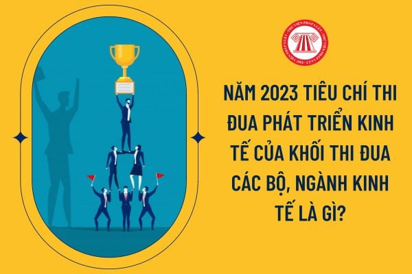 Năm 2023 tiêu chí thi đua phát triển kinh tế của Khối thi đua các bộ, ngành kinh tế là gì?