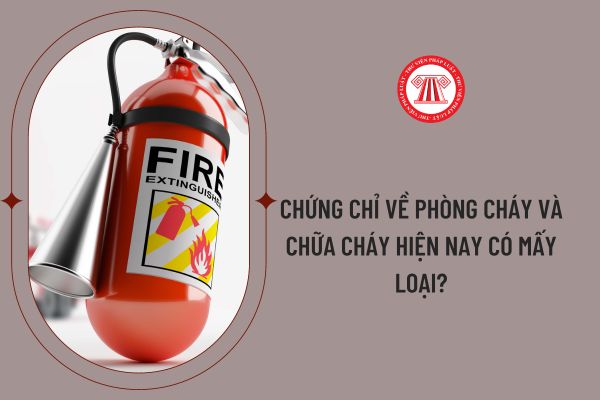 Chứng chỉ về phòng cháy và chữa cháy hiện nay có mấy loại?