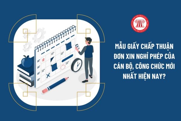 Mẫu Giấy chấp thuận đơn xin nghỉ phép của cán bộ, công chức mới nhất hiện nay?