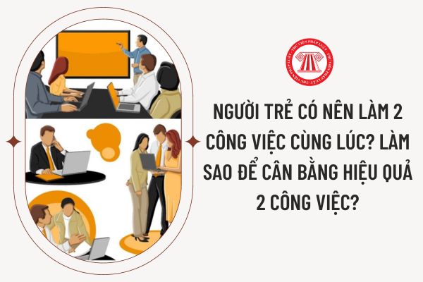 Người trẻ có nên làm 2 công việc cùng lúc? Làm sao để cân bằng hiệu quả 2 công việc?