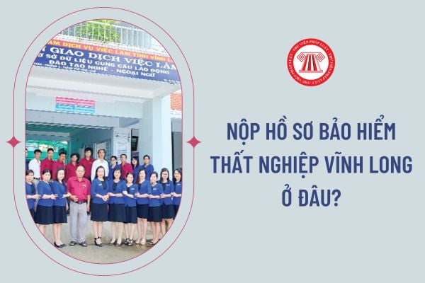 Nộp hồ sơ bảo hiểm thất nghiệp Vĩnh Long ở đâu?