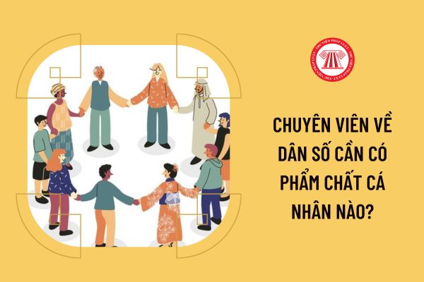 Chuyên viên về Dân số cần có phẩm chất cá nhân nào?