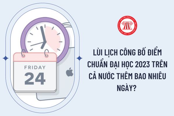 Lùi lịch công bố điểm chuẩn đại học 2023 trên cả nước thêm bao nhiêu ngày? 