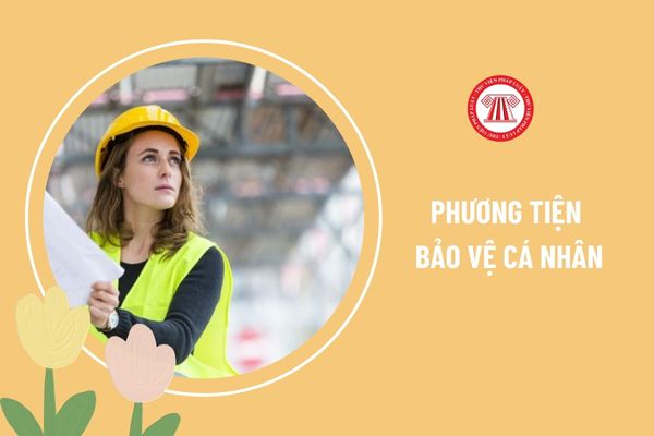 Ai trách nhiệm giữ gìn phương tiện bảo vệ cá nhân?