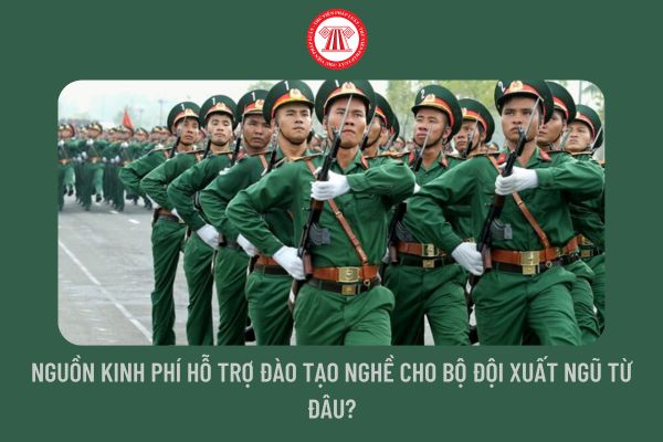 Nguồn kinh phí hỗ trợ đào tạo nghề cho bộ đội xuất ngũ từ đâu?