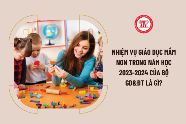 Nhiệm vụ giáo dục mầm non trong năm học 2023-2024 của Bộ GD&ĐT là gì?