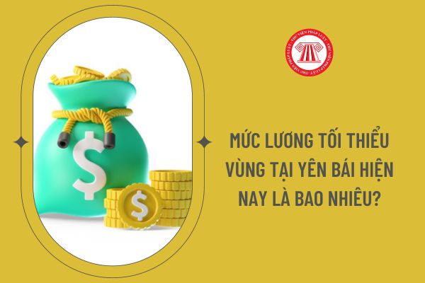 Mức lương tối thiểu vùng tại Yên Bái hiện nay là bao nhiêu?