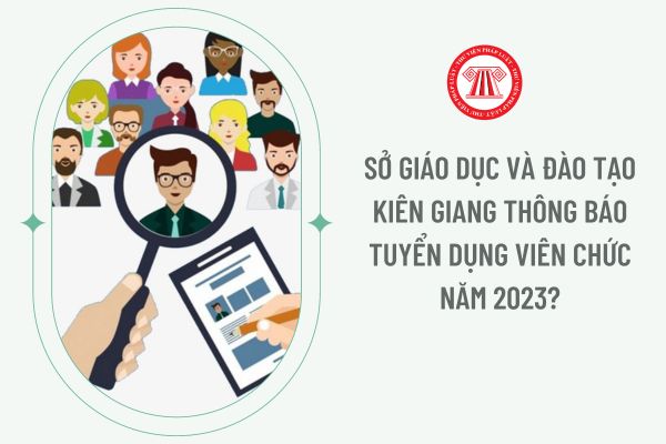 Sở Giáo dục và Đào tạo Kiên Giang thông báo tuyển dụng viên chức năm 2023?