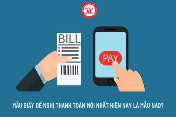 Mẫu Giấy đề nghị thanh toán mới nhất hiện nay là mẫu nào?