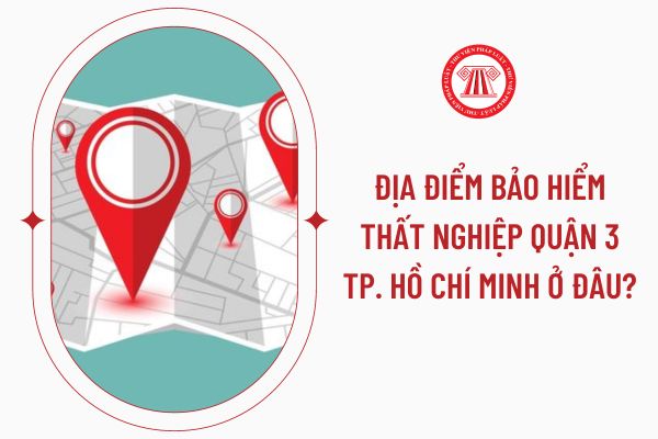 Địa điểm bảo hiểm thất nghiệp Quận 3 Tp. Hồ Chí Minh ở đâu?