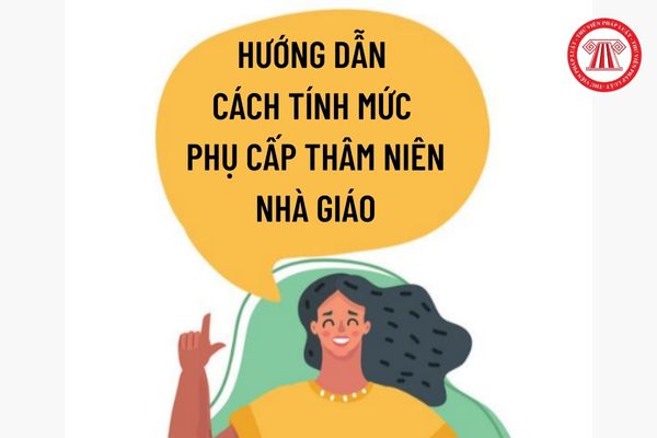 Hướng dẫn cách tính mức phụ cấp thâm niên nhà giáo mới nhất?