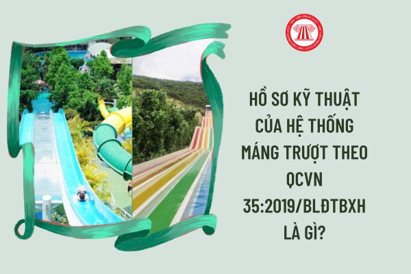 Hồ sơ kỹ thuật của hệ thống máng trượt theo QCVN 35:2019/BLĐTBXH là gì?