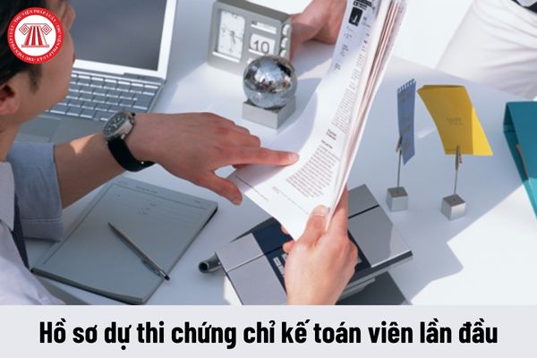 Hồ sơ dự thi chứng chỉ kế toán viên lần đầu bao gồm những giấy tờ gì?