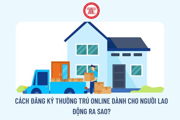 Cách đăng ký thường trú online dành cho người lao động ra sao?