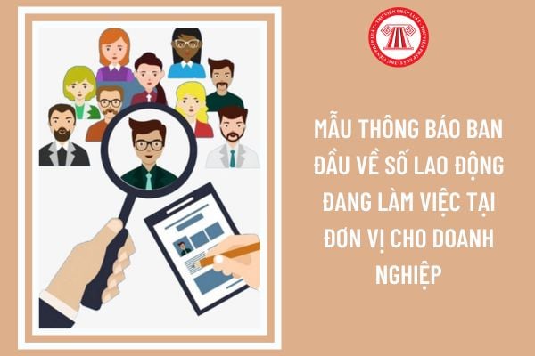 Mẫu thông báo ban đầu về số lao động đang làm việc tại đơn vị cho doanh nghiệp được quy định ra sao?